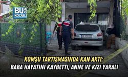 KOMŞU TARTIŞMASINDA KAN AKTI: BABA HAYATINI KAYBETTİ, ANNE VE KIZI YARALI