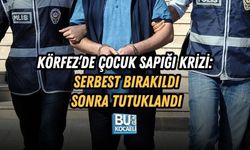 KÖRFEZ’DE ÇOCUK SAPIĞI KRİZİ: SERBEST BIRAKILDI, SONRA TUTUKLANDI
