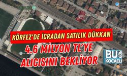 KÖRFEZ'DE İCRADAN SATILIK DÜKKAN: 4.6 MİLYON TL'YE ALICISINI BEKLİYOR