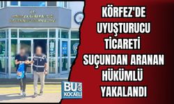 KÖRFEZ'DE UYUŞTURUCU TİCARETİ SUÇUNDAN ARANAN HÜKÜMLÜ YAKALANDI