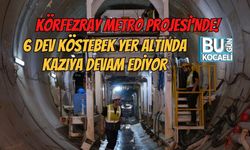 KÖRFEZRAY METRO PROJESİ'NDE! 6 DEV KÖSTEBEK YER ALTINDA KAZIYA DEVAM EDİYOR