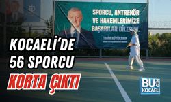 KOCAELİ’DE 56 SPORCU KORTA ÇIKTI