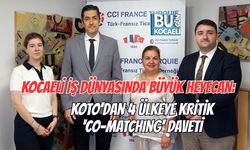 KOCAELİ İŞ DÜNYASINDA BÜYÜK HEYECAN: KOTO'DAN 4 ÜLKEYE KRİTİK 'CO-MATCHING' DAVETİ