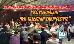 DOKUZLAR AKMEŞE BÖLGESİNDE MUHTARLARLA BULUŞTU: "KÖYLERİMİZİN HER TALEBİNİN TAKİPÇİSİYİZ"