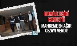 HAMİLE EŞİNİ KATLETTİ, MAHKEME EN AĞIR CEZAYI VERDİ!