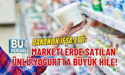 BAKANLIK İFŞA ETTİ: MARKETLERDE SATILAN ÜNLÜ YOĞURTTA BÜYÜK HİLE!