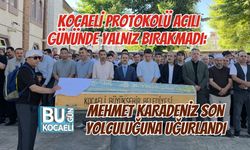 KOCAELİ PROTOKOLÜ ACILI GÜNÜNDE YALNIZ BIRAKMADI: MEHMET KARADENİZ SON YOLCULUĞUNA UĞURLANDI