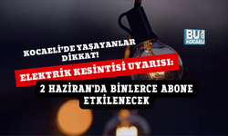 KOCAELİ'DE ELEKTRİK KESİNTİSİ UYARISI: 2 HAZİRAN'DA BİNLERCE ABONE ETKİLENECEK