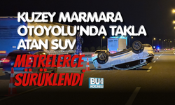 KUZEY MARMARA OTOYOLU'NDA TAKLA ATAN SUV METRELERCE SÜRÜKLENDİ