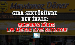 GIDA SEKTÖRÜNDE DEV İHALE: MAYDONOZ DÖNER 1,95 MİLYAR TL'YE SATILIYOR!