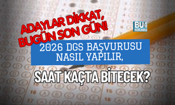 ADAYLAR DİKKAT, BUGÜN SON GÜN! 2026 DGS BAŞVURUSU NASIL YAPILIR, SAAT KAÇTA BİTECEK?