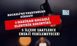 3 HAZİRAN KOCAELİ ELEKTRİK KESİNTİSİ: 5 İLÇEDE SAATLERCE ENERJİ VERİLEMEYECEK!