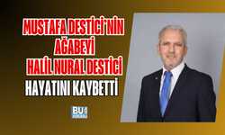 MUSTAFA DESTİCİ’NİN AĞABEYİ HALİL NURAL DESTİCİ HAYATINI KAYBETTİ