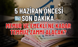 5 HAZİRAN ÖNCESİ SON DAKİKA: MEMUR VE EMEKLİNE KADAR TEMMUZ ZAMMI ALACAK?