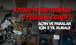 KOCAELİ'DE UNUTTUĞUNUZ O EŞYAYA NE OLUYOR? ALTIN VE PARALAR İÇİN 5 YIL KURALI!haber