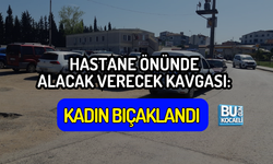 HASTANE ÖNÜNDE ALACAK VERECEK KAVGASI: KADIN BIÇAKLANDI