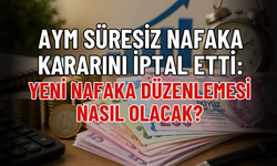 AYM SÜRESİZ NAFAKA KARARINI İPTAL ETTİ: YENİ NAFAKA DÜZENLEMESİ NASIL OLACAK?