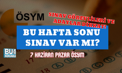 SINAV GÖREVLİLERİ VE ADAYLAR DİKKAT! BU HAFTA SONU SINAV VAR MI? 7 HAZİRAN PAZAR ÖSYM