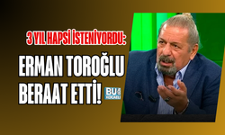 3 YIL HAPSİ İSTENİYORDU: ERMAN TOROĞLU BERAAT ETTİ!
