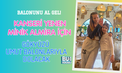 BALONUNU AL GEL! KANSERİ YENEN MİNİK ALMİRA İÇİN GÖKYÜZÜ UMUT BALONLARIYLA DOLACAK