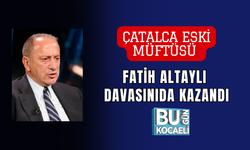 ÇATALCA ESKİ MÜFTÜSÜ FATİH ALTAYLI DAVASINIDA KAZANDI