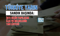 TÜRKİYE YARIN SANDIK BAŞINDA: İŞTE SEÇİM YAPILACAK İLÇE VE BELDELERİN TAM LİSTESİ!