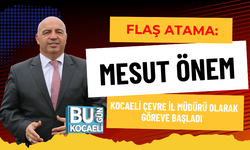 FLAŞ ATAMA: MESUT ÖNEM KOCAELİ ÇEVRE İL MÜDÜRÜ OLARAK GÖREVE BAŞLADI