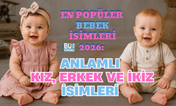 EN POPÜLER BEBEK İSİMLERİ 2026: ANLAMLI KIZ, ERKEK VE İKİZ İSİMLERİ