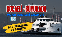 KOCAELİ - BÜYÜKADA VAPUR SEFERLERİ BAŞLIYOR: BİLET FİYATLARI VE SAATLER