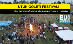 ÜTÜK GÖLETİ FESTİVALİ BİNLERCE DOĞASEVERİ KANDIRA’DA BULUŞTURDU