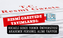 RESMİ GAZETEDE YAYIMLANDI: KOCAELİ GEBZE TEKNİK ÜNİVERSİTESİ AKADEMİK PERSONEL ALIMI YAPIYOR