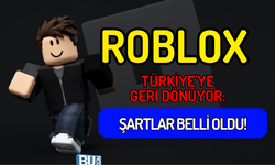 ROBLOX TÜRKİYE'YE GERİ DÖNÜYOR: ŞARTLAR BELLİ OLDU!
