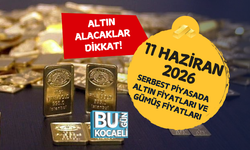 11 HAZİRAN 2026 SERBEST PİYASADA ALTIN FİYATLARI VE GÜMÜŞ FİYATLARI