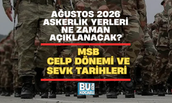 AĞUSTOS 2026 ASKERLİK YERLERİ NE ZAMAN AÇIKLANACAK? MSB CELP DÖNEMİ VE SEVK TARİHLERİ