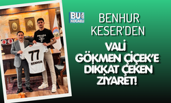 BENHUR KESER’DEN VALİ GÖKMEN ÇİÇEK’E DİKKAT ÇEKEN ZİYARET!