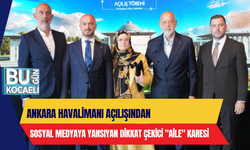 ANKARA HAVALİMANI AÇILIŞINDAN SOSYAL MEDYAYA YANSIYAN DİKKAT ÇEKİCİ "AİLE" KARESİ
