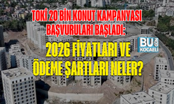 TOKİ 20 BİN KONUT KAMPANYASI BAŞVURULARI BAŞLADI: 2026 FİYATLARI VE ÖDEME ŞARTLARI NELER?