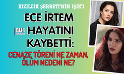 KIZILCIK ŞERBETİ'NİN IŞIK'I ECE İRTEM HAYATINI KAYBETTİ: CENAZE TÖRENİ NE ZAMAN, ÖLÜM NEDENİ NE?