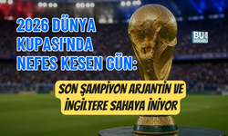2026 DÜNYA KUPASI'NDA NEFES KESEN GÜN: SON ŞAMPİYON ARJANTİN VE İNGİLTERE SAHAYA İNİYOR