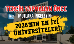 TERCİH YAPMADAN ÖNCE MUTLAKA İNCELEYİN: 2026'NIN EN İYİ ÜNİVERSİTELERİ!