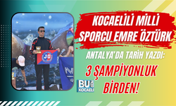 KOCAELİLİ MİLLİ SPORCU EMRE ÖZTÜRK ANTALYA’DA TARİH YAZDI: 3 ŞAMPİYONLUK BİRDEN!