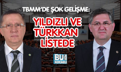 TBMM’DE ŞOK GELİŞME: YILDIZLI VE TÜRKKAN LİSTEDE