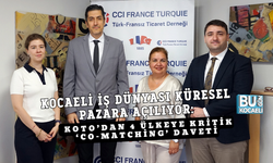 KOCAELİ İŞ DÜNYASI KÜRESEL PAZARA AÇILIYOR: KOTO’DAN 4 ÜLKEYE KRİTİK ‘CO-MATCHİNG’ DAVETİ