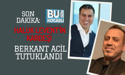 SON DAKİKA: HALUK LEVENT’İN KARDEŞİ BERKANT ACİL TUTUKLANDI