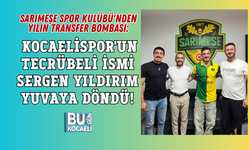 SARIMEŞE SPOR KULÜBÜ'NDEN YILIN TRANSFER BOMBASI: KOCAELİSPOR'UN TECRÜBELİ İSMİ SERGEN YILDIRIM YUVAYA DÖNDÜ!