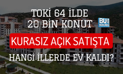 TOKİ 64 İLDE 20 BİN KONUT: KURASIZ AÇIK SATIŞTA HANGİ İLLERDE EV KALDI?