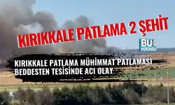 KIRIKKALE PATLAMA 2 ŞEHİT – KIRIKKALE PATLAMA MÜHİMMAT PATLAMASI BEDDESTEN TESİSİNDE ACI OLAY