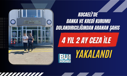 KOCAELİ’DE BANKA VE KREDİ KURUMU DOLANDIRICILIĞINDAN ARANAN ŞAHIS 4 YIL 2 AY CEZA İLE YAKALANDI