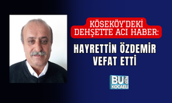 KÖSEKÖY'DEKİ DEHŞETTE ACI HABER: HAYRETTİN ÖZDEMİR VEFAT ETTİ