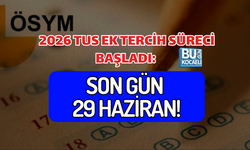 2026 TUS EK TERCİH SÜRECİ BAŞLADI: SON GÜN 29 HAZİRAN!